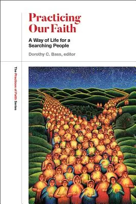 Practicar nuestra fe: Un estilo de vida para un pueblo en búsqueda - Practicing Our Faith: A Way of Life for a Searching People