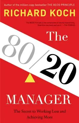 El directivo 80/20: El secreto para trabajar menos y conseguir más - The 80/20 Manager: The Secret to Working Less and Achieving More