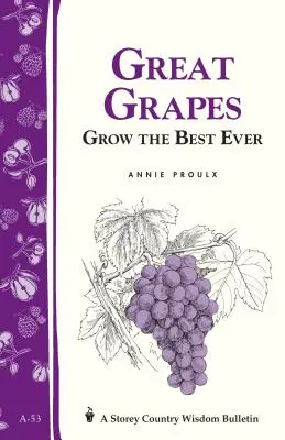 Grandes uvas: Cultive las mejores / Storey's Country Wisdom Bulletin A-53 - Great Grapes: Grow the Best Ever / Storey's Country Wisdom Bulletin A-53