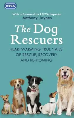 Los rescatadores de perros: Conmovedoras historias reales de rescate, recuperación y realojamiento - The Dog Rescuers: Heartwarming True Tails of Rescue, Recovery and Re-Homing