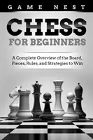 Ajedrez para principiantes: Una visión completa del tablero, piezas, reglas y estrategias para ganar - Chess for Beginners: A Complete Overview of the Board, Pieces, Rules, and Strategies to Win