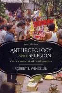 Antropología y religión: Lo que sabemos, pensamos y cuestionamos, 2ª edición - Anthropology and Religion: What We Know, Think, and Question, 2nd Edition