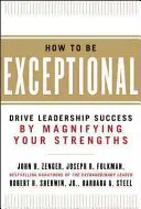 Cómo ser excepcional: Impulse el éxito en el liderazgo magnificando sus puntos fuertes - How to Be Exceptional: Drive Leadership Success by Magnifying Your Strengths