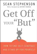 Get Off Your But: Cómo acabar con el autosabotaje y defenderte a ti mismo - Get Off Your But: How to End Self-Sabotage and Stand Up for Yourself