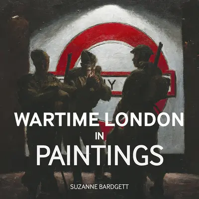 Londres en tiempos de guerra - Wartime London in Paintings