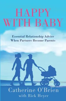 Felices con el bebé: Consejos esenciales para las relaciones de pareja cuando se es padre - Happy With Baby: Essential Relationship Advice When Partners Become Parents