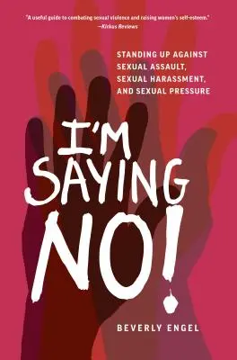 Digo ¡No! Levantarse contra la agresión sexual, el acoso sexual y la presión sexual - I'm Saying No!: Standing Up Against Sexual Assault, Sexual Harassment, and Sexual Pressure