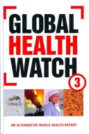 Global Health Watch 3: Un informe alternativo sobre la salud en el mundo - Global Health Watch 3: An Alternative World Health Report