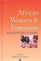 Mujeres africanas y feminismo: reflexión sobre la política de la sororidad - African Women And Feminism - Reflecting on the Politics of Sisterhood