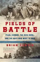 Campos de batalla: Pearl Harbor, la Rose Bowl y los muchachos que fueron a la guerra - Fields of Battle: Pearl Harbor, the Rose Bowl, and the Boys Who Went to War