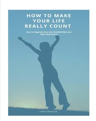 Cómo hacer que tu vida cuente de verdad. (TAPA BLANDA) - How To Make Your Life Really Count. (SOFTCOVER)