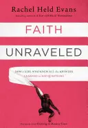 La fe desentrañada: Cómo una chica que sabía todas las respuestas aprendió a hacer preguntas - Faith Unraveled: How a Girl Who Knew All the Answers Learned to Ask Questions