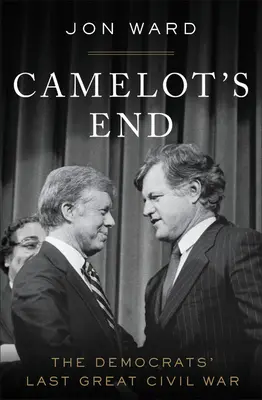 El fin de Camelot: La última gran guerra civil de los demócratas - Camelot's End: The Democrats' Last Great Civil War