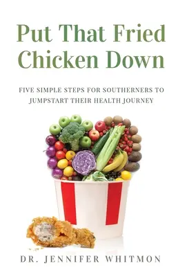 Deja ese pollo frito: Cinco sencillos pasos para que los sureños inicien su viaje hacia la salud - Put That Fried Chicken Down: Five Simple Steps For Southerners to Jumpstart Their Health Journey