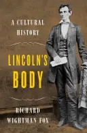 El cuerpo de Lincoln - Una historia cultural - Lincoln's Body - A Cultural History