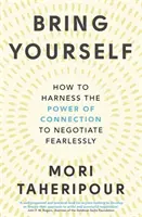 Tráete a ti mismo: cómo aprovechar el poder de la conexión para negociar sin miedo - Bring Yourself - How to Harness the Power of Connection to Negotiate Fearlessly