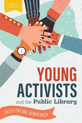 Los jóvenes activistas y la biblioteca pública: Facilitar la democracia - Young Activists and the Public Library: Facilitating Democracy