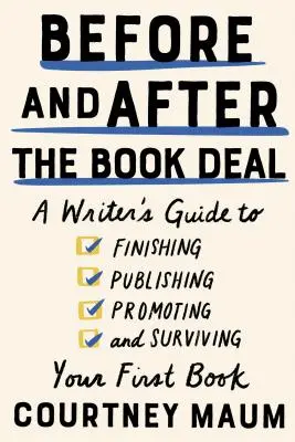 Antes y después de la venta del libro: Guía del escritor para terminar, publicar, promocionar y sobrevivir a su primer libro - Before and After the Book Deal: A Writer's Guide to Finishing, Publishing, Promoting, and Surviving Your First Book