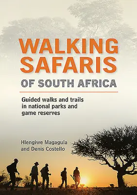 Safaris a pie por Sudáfrica: Paseos y senderos guiados por parques nacionales y reservas de caza - Walking Safaris of South Africa: Guided Walks and Trails in National Parks and Game Reserves