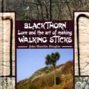 Blackthorn Lore y el arte de fabricar bastones - Blackthorn Lore and the Art of Making Walking Sticks