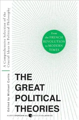 Grandes teorías políticas V.2: Una selección exhaustiva de las ideas cruciales de la filosofía política desde la Revolución Francesa hasta la Edad Moderna - Great Political Theories V.2: A Comprehensive Selection of the Crucial Ideas in Political Philosophy from the French Revolution to Modern Times