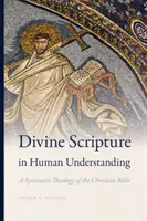 La divina Escritura en el entendimiento humano: Una teología sistemática de la Biblia cristiana - Divine Scripture in Human Understanding: A Systematic Theology of the Christian Bible