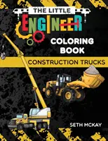 El libro para colorear del pequeño ingeniero - Camiones de construcción: Libro para colorear de camiones de construcción divertido y educativo para niños de preescolar y primaria - The Little Engineer Coloring Book - Construction Trucks: Fun and Educational Construction Truck Coloring Book for Preschool and Elementary Children