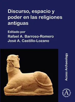 Discurso, Espacio Y Poder En Las Religiones Antiguas - Discurso, Espacio Y Poder En Las Religions Antiguas