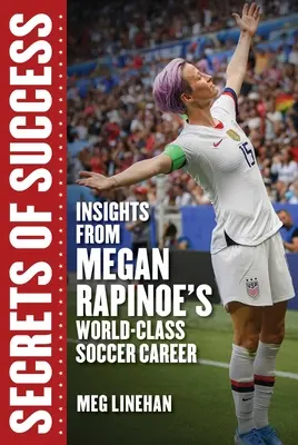 Secretos del éxito: Perspectivas de la carrera futbolística de Megan Rapinoe - Secrets of Success: Insights from Megan Rapinoe's World-Class Soccer Career