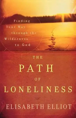 El camino de la soledad: Cómo encontrar a Dios en el desierto - The Path of Loneliness: Finding Your Way Through the Wilderness to God