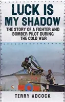 La suerte es mi sombra - La historia de un piloto de cazas y bombarderos durante la Guerra Fría - Luck is my Shadow - The Story of a Fighter and Bomber Pilot During the Cold War