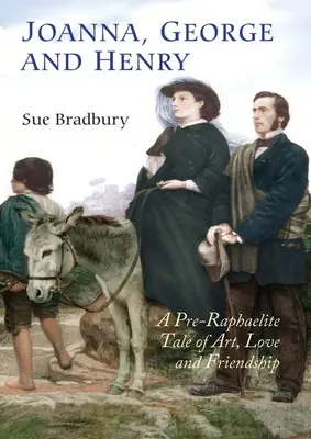 Joanna, George y Henry: Una historia prerrafaelita de arte, amor y amistad - Joanna, George and Henry: A Pre-Raphaelite Tale of Art, Love and Friendship