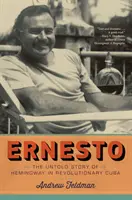 Ernesto: La historia no contada de Hemingway en la Cuba revolucionaria - Ernesto: The Untold Story of Hemingway in Revolutionary Cuba