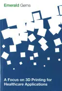 Un enfoque de la impresión 3D para aplicaciones sanitarias - A Focus on 3D Printing for Healthcare Applications