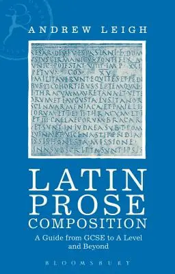 Latin Prose Composition: Una guía desde GCSE hasta un nivel y más allá - Latin Prose Composition: A Guide from GCSE to a Level and Beyond