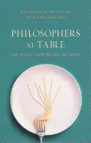Filósofos a la mesa: Sobre la comida y el ser humano - Philosophers at Table: On Food and Being Human