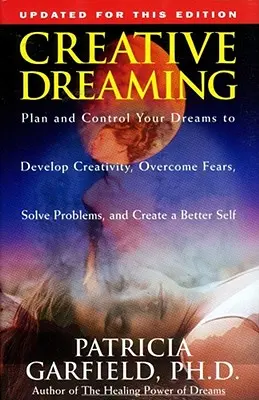 Sueño Creativo: Planifica y Controla tus Sueños para Desarrollar la Creatividad Supera los Miedos Resuelve los Problemas - Creative Dreaming: Plan and Control Your Dreams to Develop Creativity Overcome Fears Solve Proble