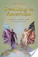 Morar en América: Disidencia, Imperio y Globalización - Dwelling in American: Dissent, Empire, and Globalization