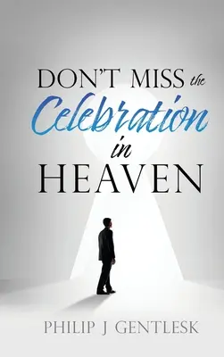 No te pierdas la celebración en el cielo: Una sentida súplica a mis amigos católicos romanos - Don't Miss the Celebration in Heaven!: A Heart-Felt Plea to My Roman Catholic Friends