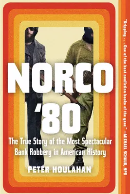 Norco '80: La verdadera historia del atraco a un banco más espectacular de la historia de Estados Unidos - Norco '80: The True Story of the Most Spectacular Bank Robbery in American History