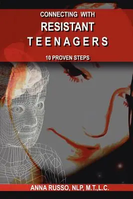 Conectar con adolescentes resistentes: 10 pasos de eficacia probada - Connecting with Resistant Teenagers: 10 Proven Steps