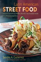 Comida callejera latinoamericana: Los mejores sabores de mercados, playas y puestos callejeros de México a Argentina - Latin American Street Food: The Best Flavors of Markets, Beaches, & Roadside Stands from Mexico to Argentina