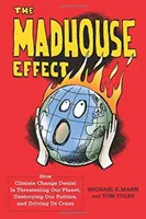 El efecto manicomio: cómo la negación del cambio climático amenaza nuestro planeta, destruye nuestra política y nos vuelve locos. - The Madhouse Effect: How Climate Change Denial Is Threatening Our Planet, Destroying Our Politics, and Driving Us Crazy