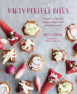 Bocados perfectos para fiestas: Deliciosas recetas de canapés, canapés de dedo y aperitivos para fiestas - Party-Perfect Bites: Delicious Recipes for Canaps, Finger Food and Party Snacks