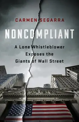 Noncompliant: Un Denunciante Solitario Expone A Los Gigantes De Wall Street - Noncompliant: A Lone Whistleblower Exposes the Giants of Wall Street