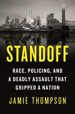 Standoff: Raza, policía y un asalto mortal que conmovió a una nación - Standoff: Race, Policing, and a Deadly Assault That Gripped a Nation