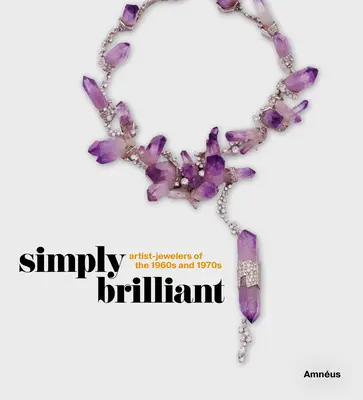 Simplemente brillante: Artistas-joyeros de los años 60 y 70 - Simply Brilliant: Artist-Jewelers of the 1960s and 1970s