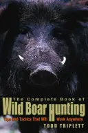 Libro completo de la caza del jabalí: Consejos y tácticas que funcionan en cualquier lugar - Complete Book of Wild Boar Hunting: Tips and Tactics That Will Work Anywhere