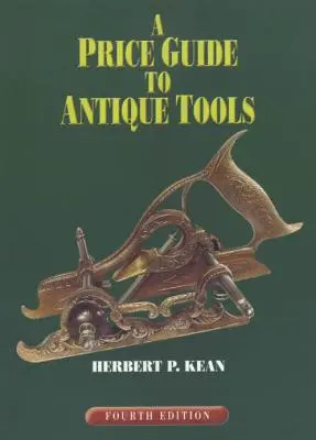 Guía de precios de herramientas antiguas, cuarta edición - A Price Guide to Antique Tools, Fourth Edition