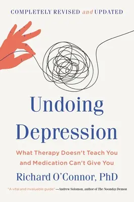 Deshacer la depresión: Lo que la terapia no te enseña y la medicación no puede darte - Undoing Depression: What Therapy Doesn't Teach You and Medication Can't Give You